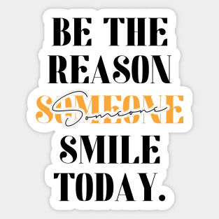 Be The Reason Someone Smile Today Sticker